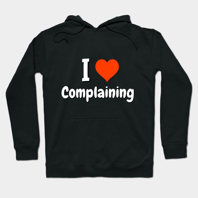 I love Complaining Hoodie by Crazyhank2